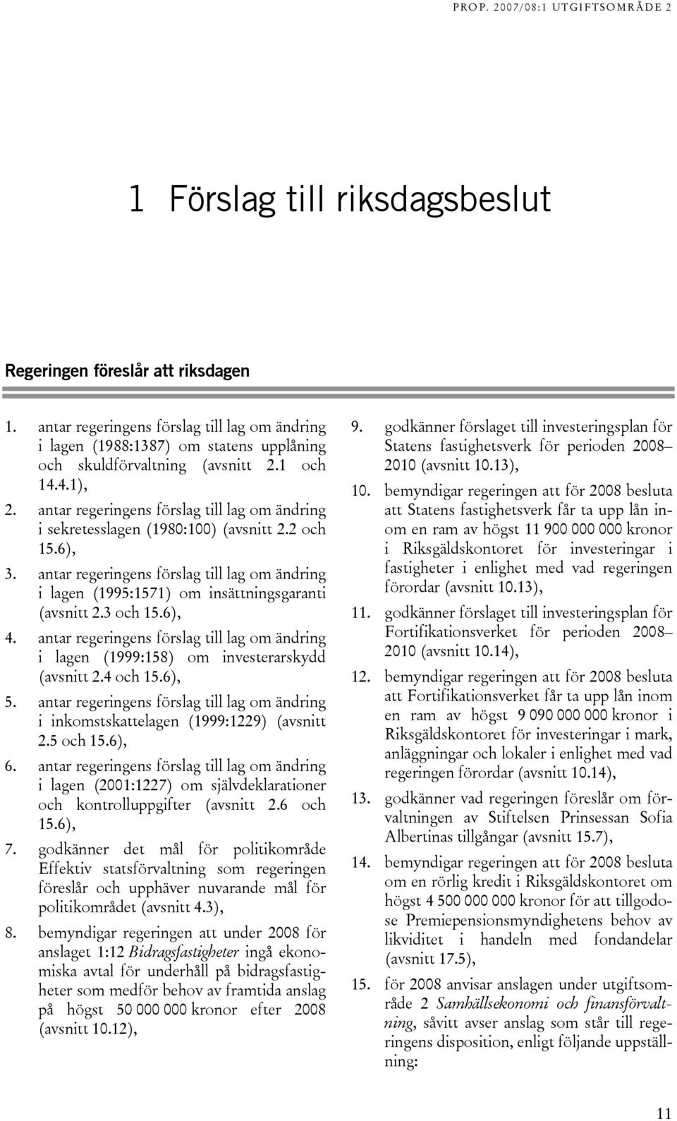 antar regeringens förslag till lag om ändring i lagen (1995:1571) om insättningsgaranti (avsnitt 2.3 och 15.6), 4.