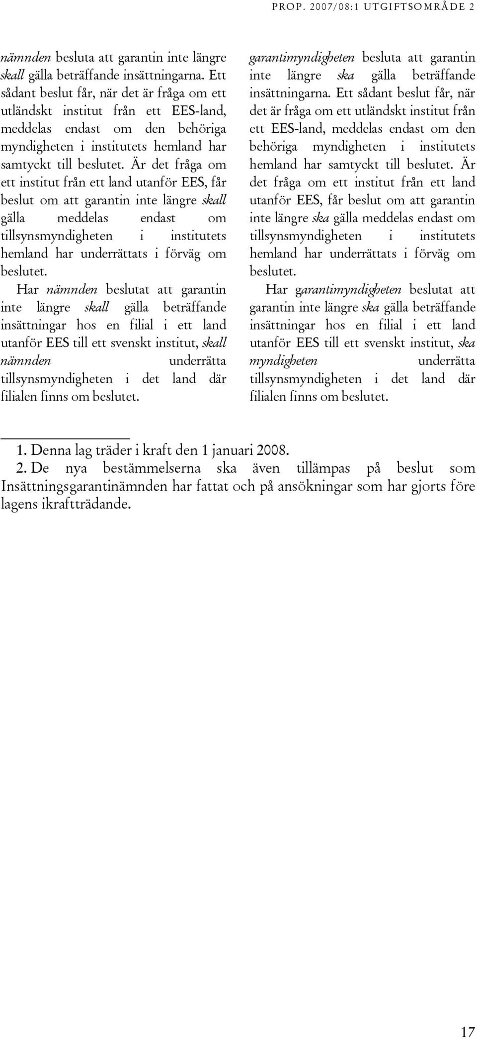 Är det fråga om ett institut från ett land utanför EES, får beslut om att garantin inte längre skall gälla meddelas endast om tillsynsmyndigheten i institutets hemland har underrättats i förväg om