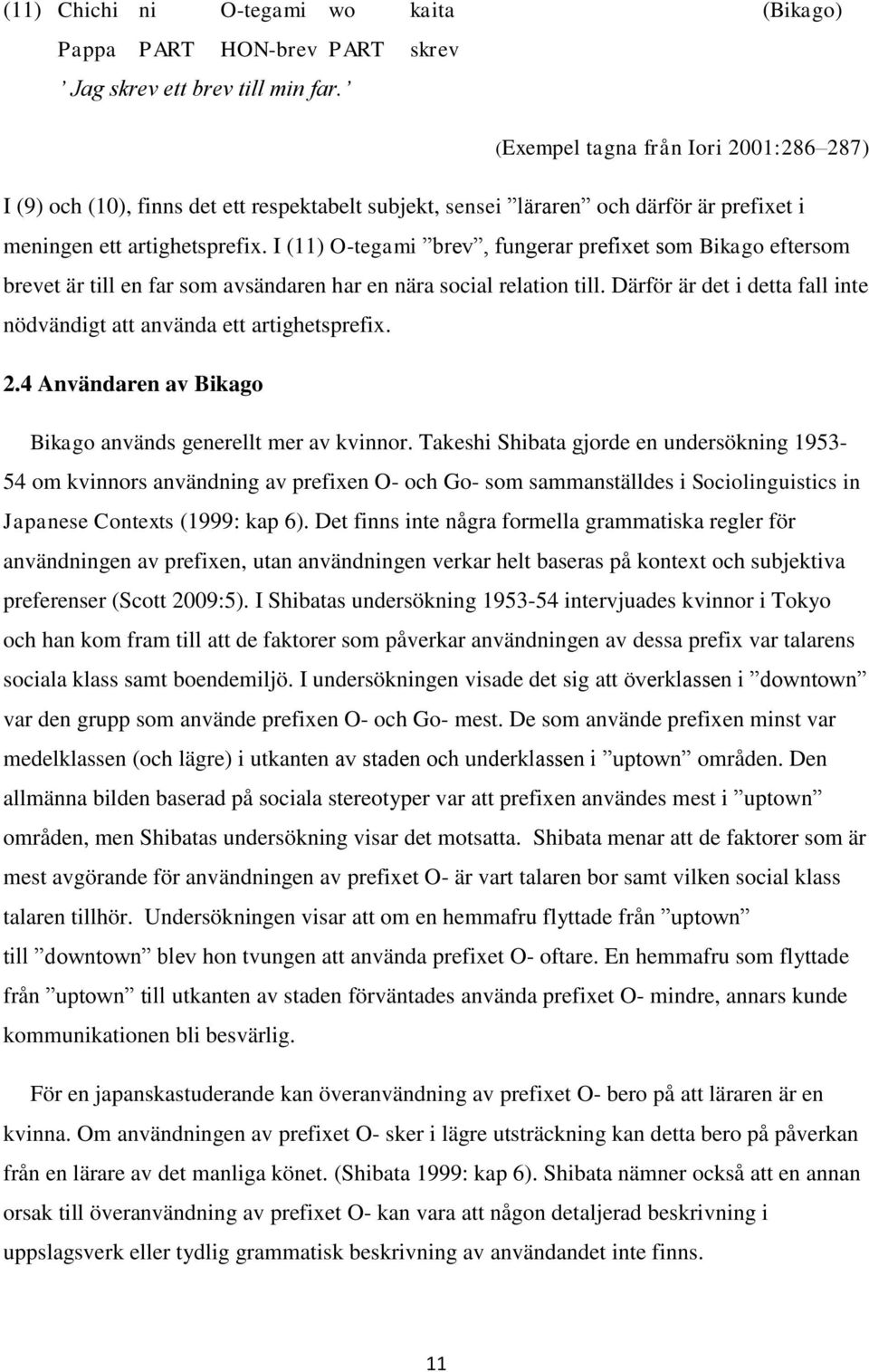 I (11) O-tegami brev, fungerar prefixet som Bikago eftersom brevet är till en far som avsändaren har en nära social relation till.