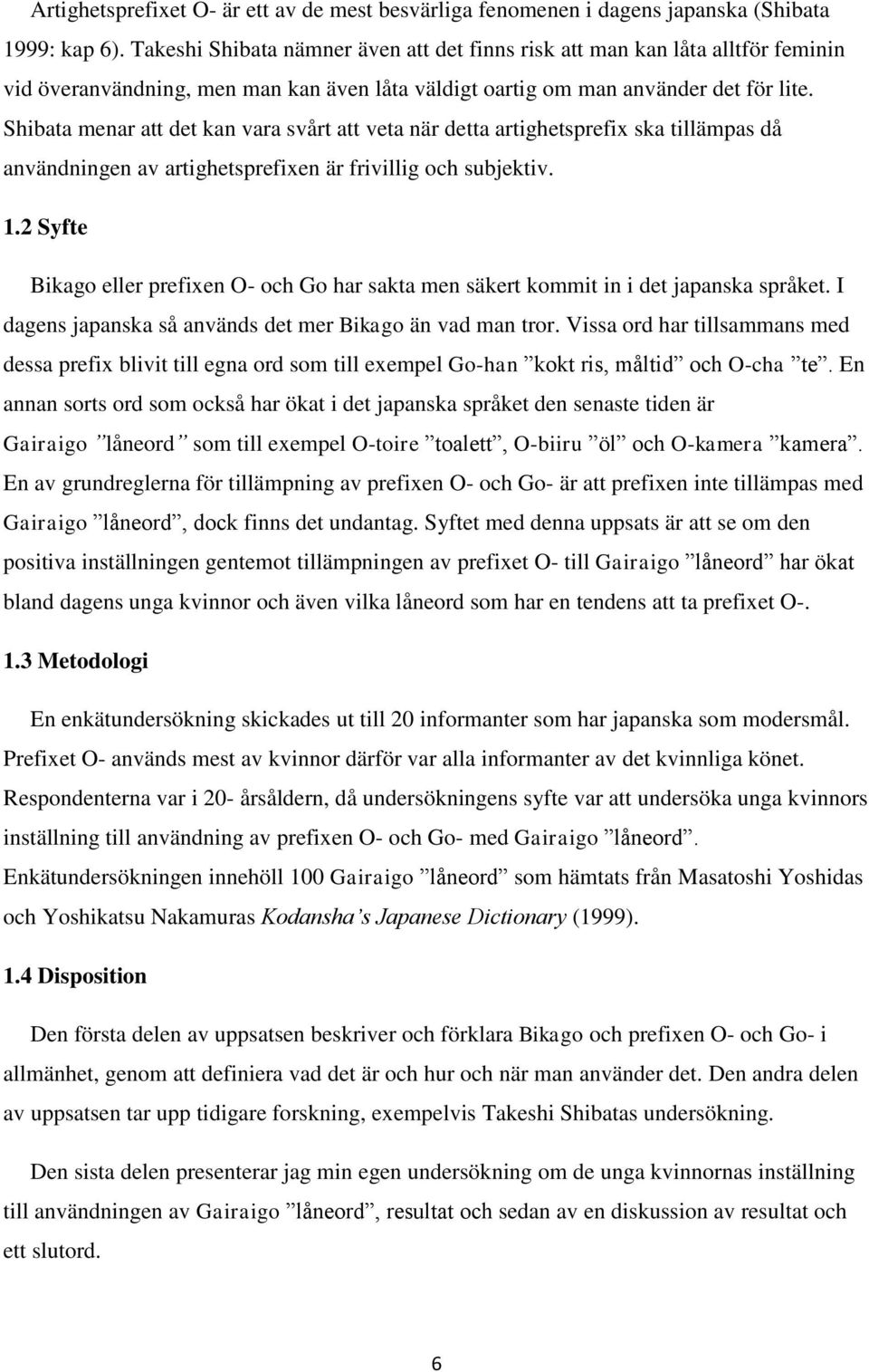 Shibata menar att det kan vara svårt att veta när detta artighetsprefix ska tillämpas då användningen av artighetsprefixen är frivillig och subjektiv. 1.