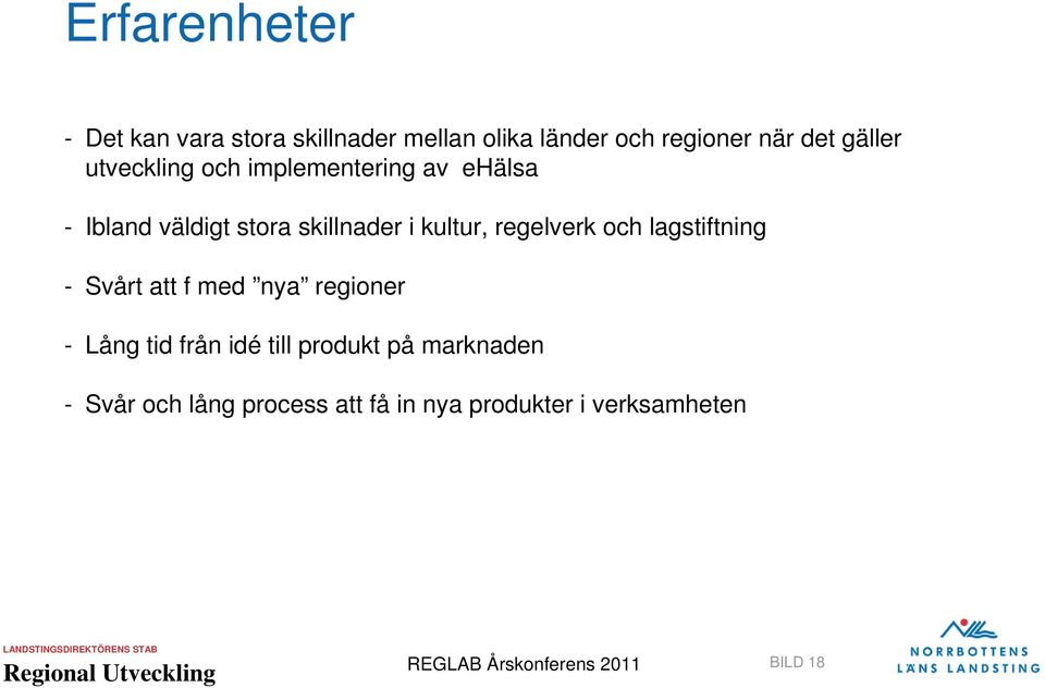 kultur, regelverk och lagstiftning - Svårt att f med nya regioner - Lång tid från idé