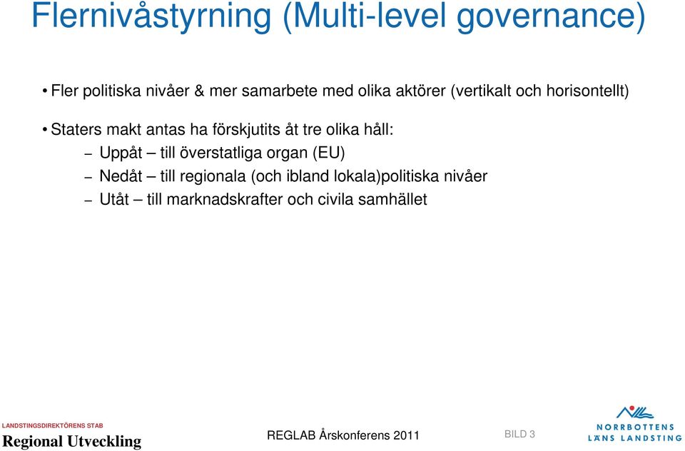 åt tre olika håll: Uppåt till överstatliga organ (EU) Nedåt till regionala (och