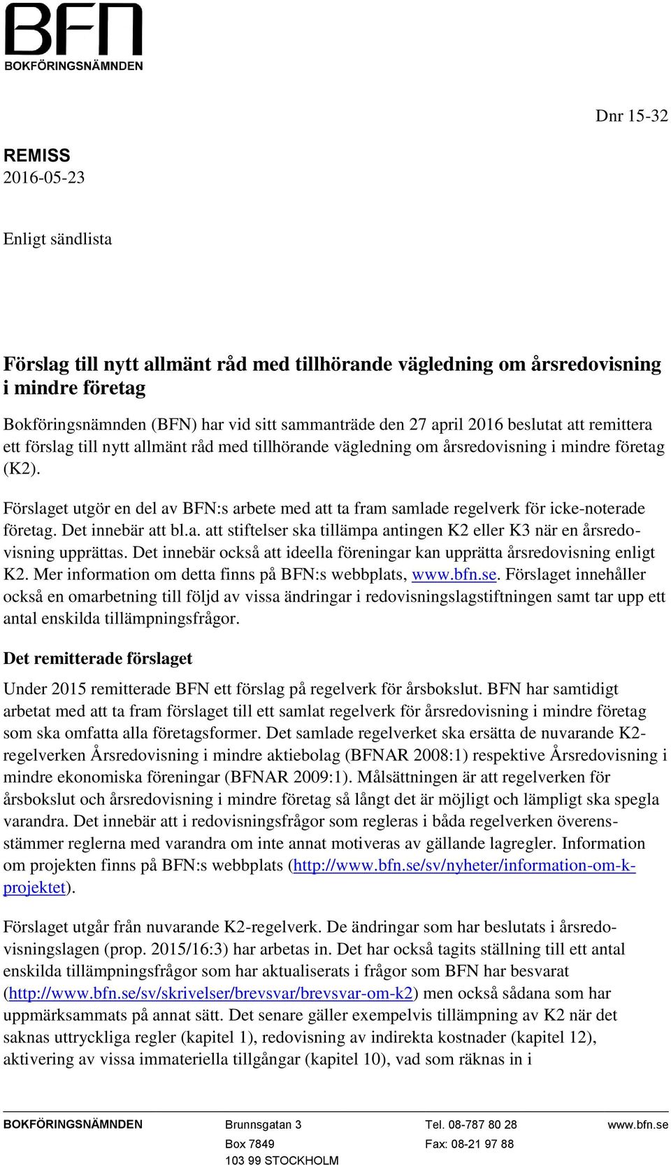 Förslaget utgör en del av BFN:s arbete med att ta fram samlade regelverk för icke-noterade företag. Det innebär att bl.a. att stiftelser ska tillämpa antingen K2 eller K3 när en årsredovisning upprättas.