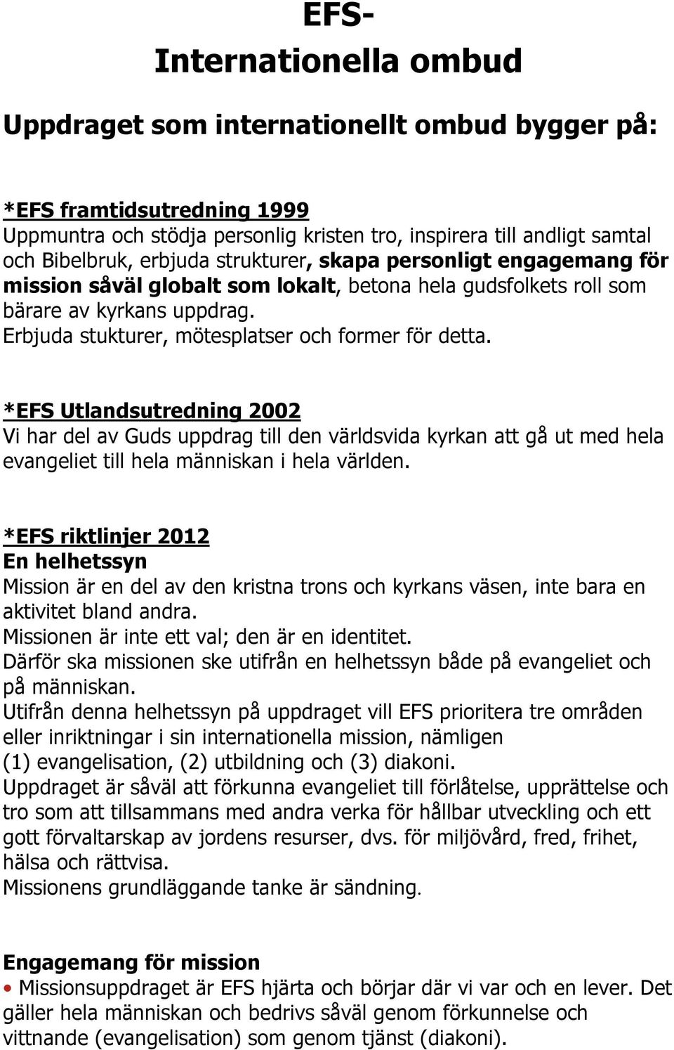 *EFS Utlandsutredning 2002 Vi har del av Guds uppdrag till den världsvida kyrkan att gå ut med hela evangeliet till hela människan i hela världen.