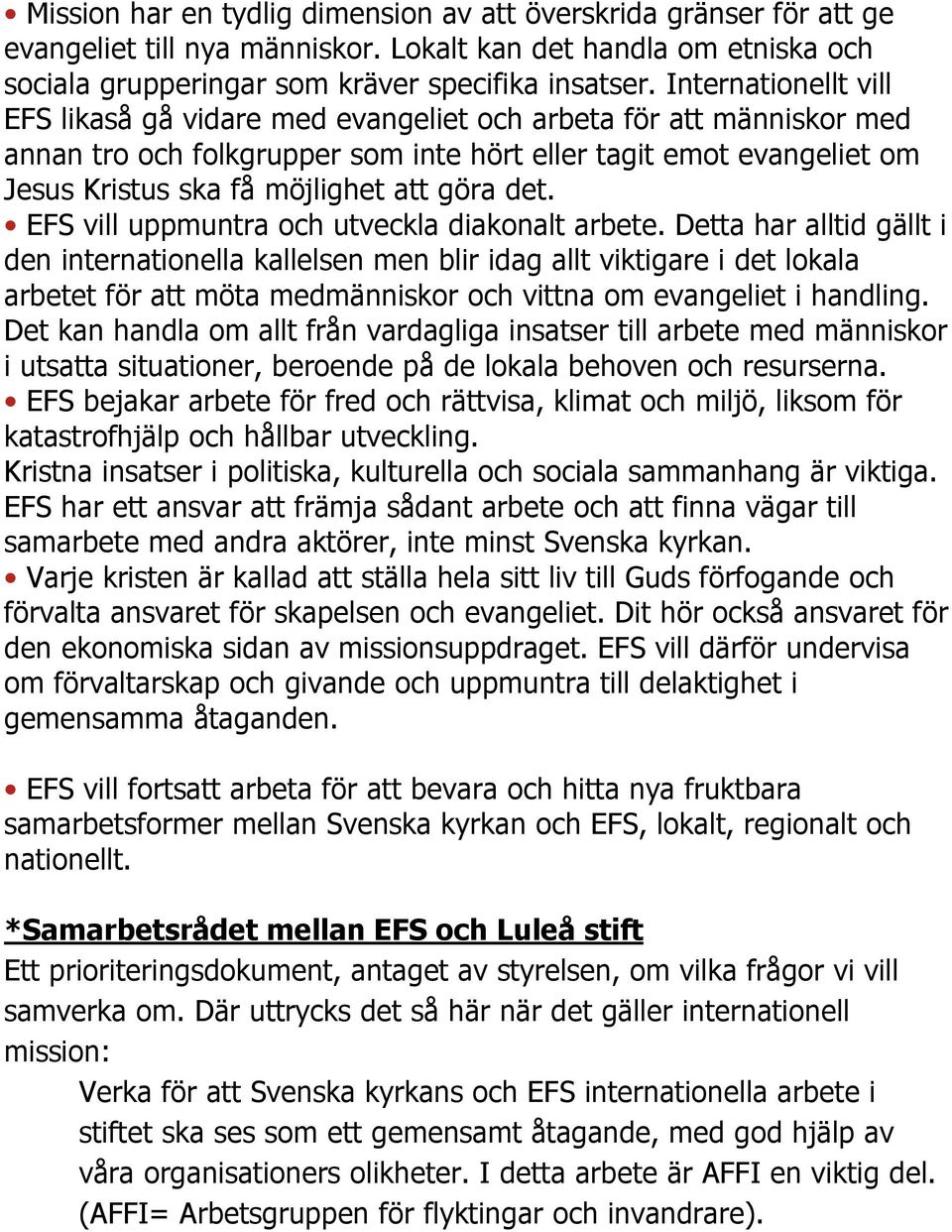 göra det. EFS vill uppmuntra och utveckla diakonalt arbete.