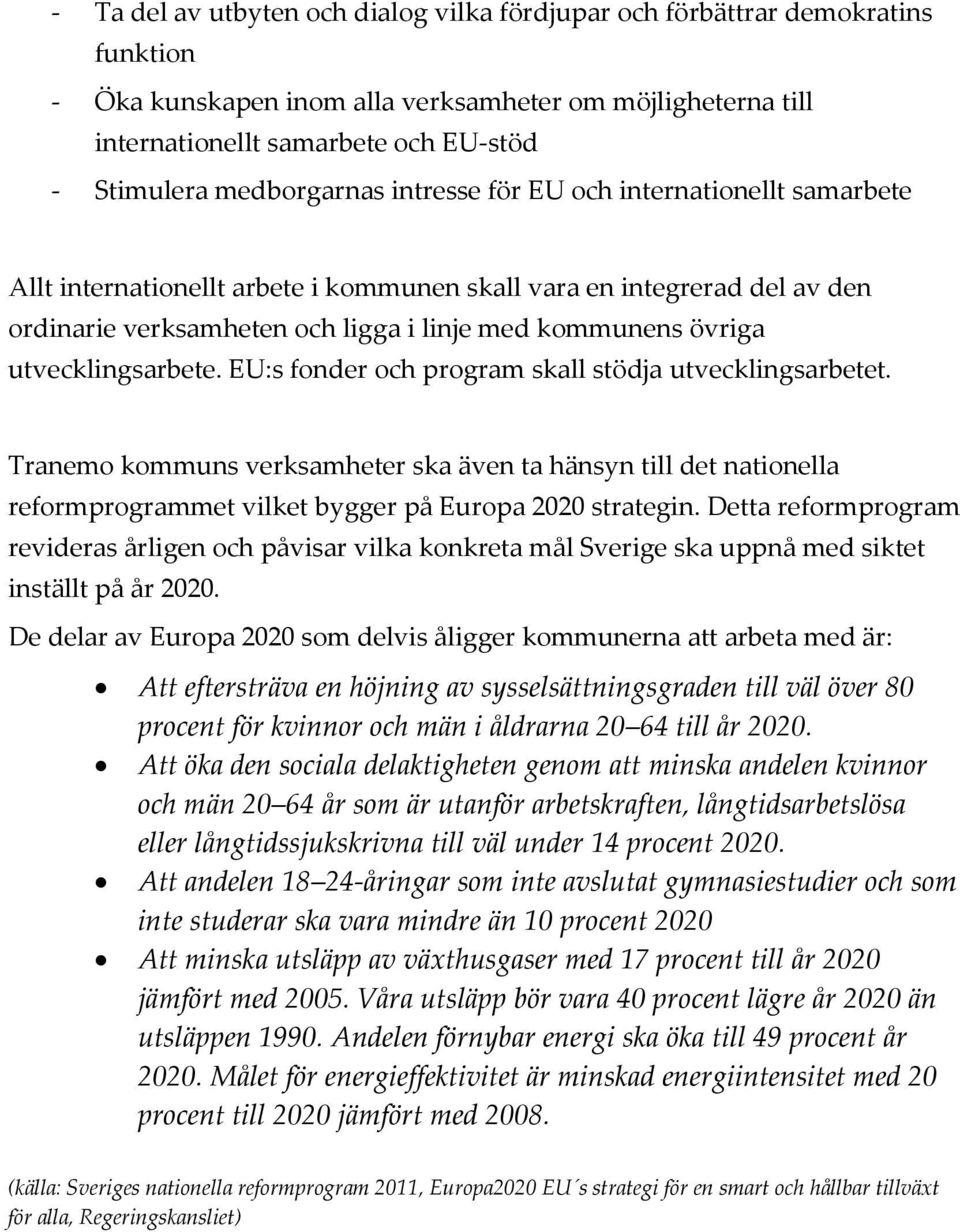 utvecklingsarbete. EU:s fonder och program skall stödja utvecklingsarbetet. Tranemo kommuns verksamheter ska även ta hänsyn till det nationella reformprogrammet vilket bygger på Europa 2020 strategin.