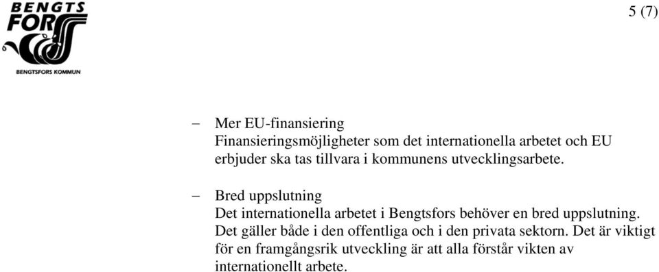 Bred uppslutning Det internationella arbetet i Bengtsfors behöver en bred uppslutning.