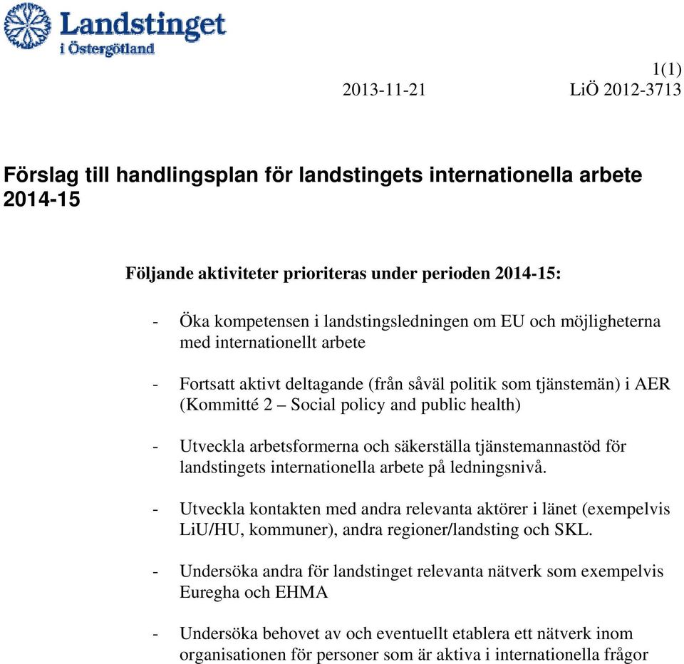 arbetsformerna och säkerställa tjänstemannastöd för landstingets internationella arbete på ledningsnivå.