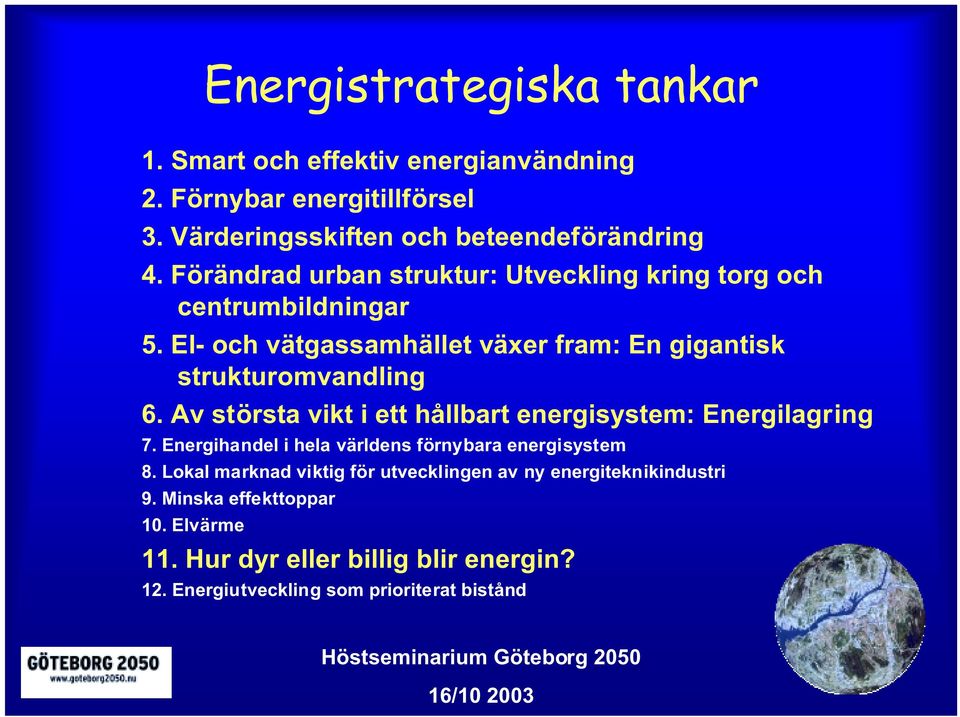 Av största vikt i ett hållbart energisystem: Energilagring 7. Energihandel i hela världens förnybara energisystem 8.