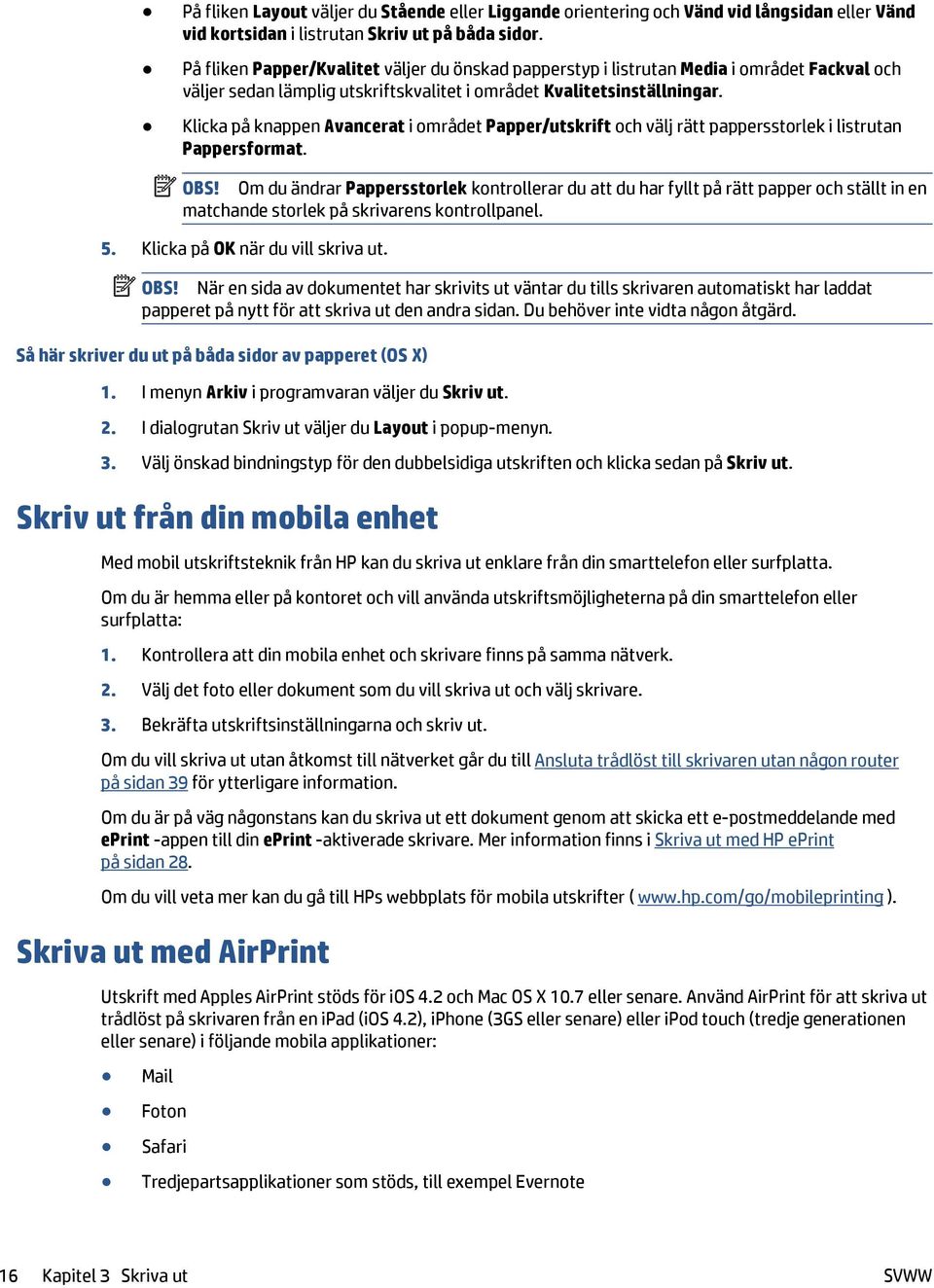 Klicka på knappen Avancerat i området Papper/utskrift och välj rätt pappersstorlek i listrutan Pappersformat. OBS!