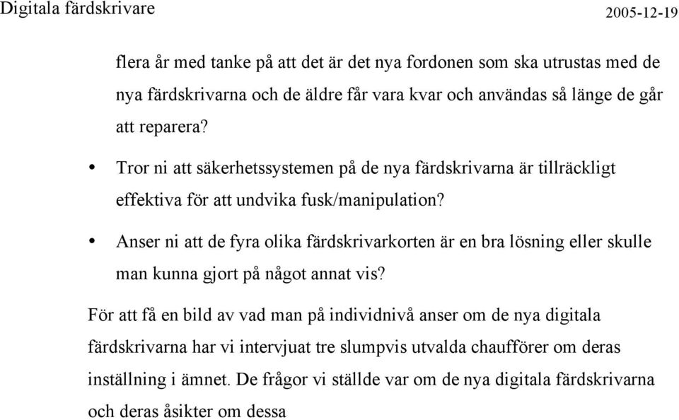 Anser ni att de fyra olika färdskrivarkorten är en bra lösning eller skulle man kunna gjort på något annat vis?