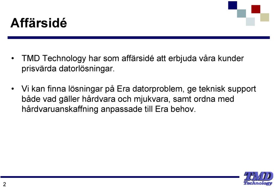 Vi kan finna lösningar på Era datorproblem, ge teknisk support