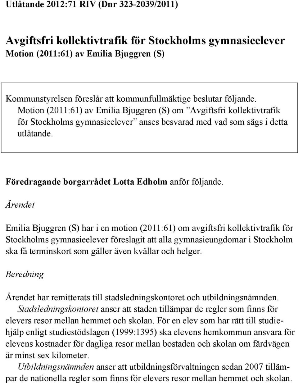 Föredragande borgarrådet Lotta Edholm anför följande.