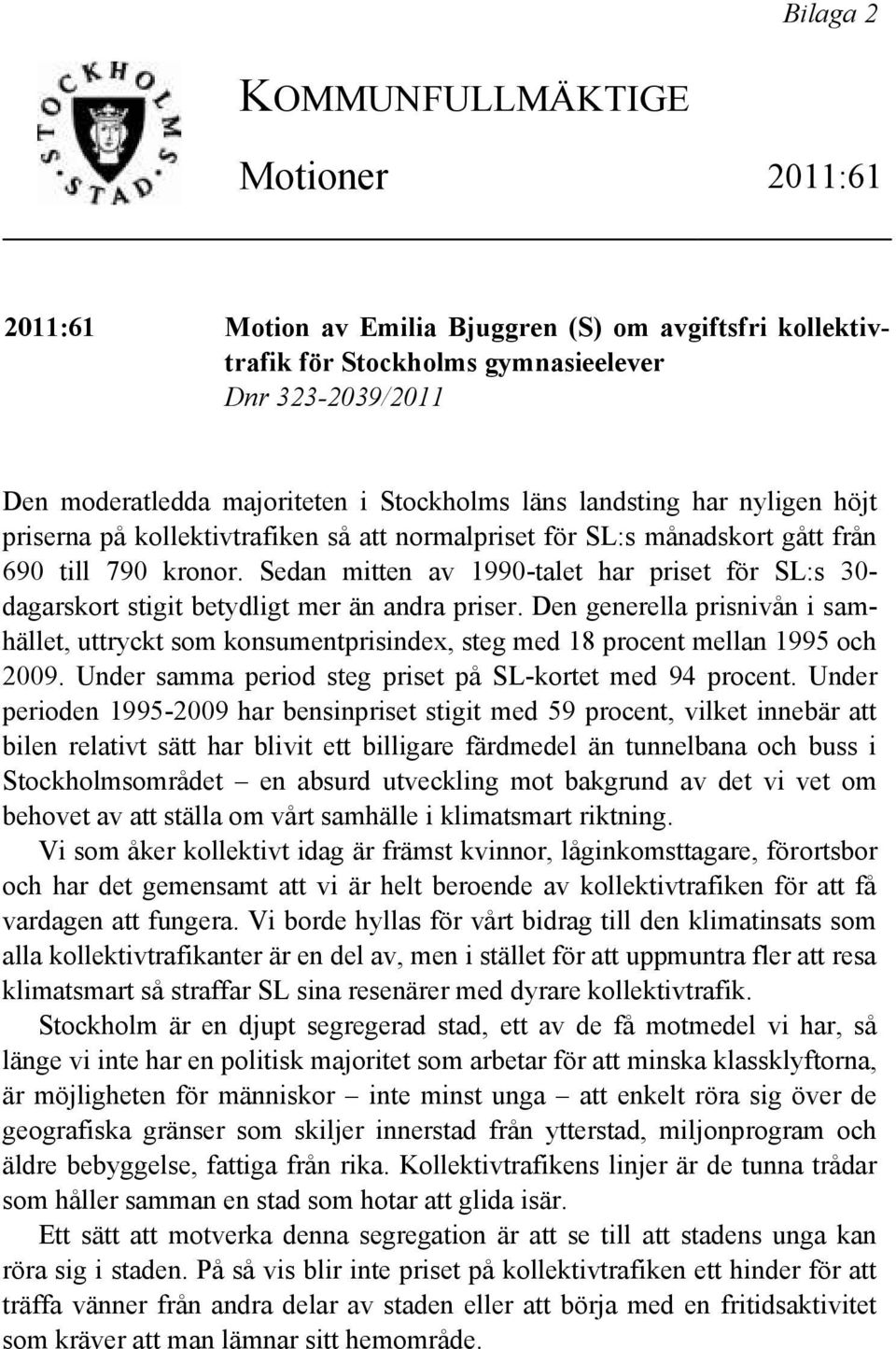 Sedan mitten av 1990-talet har priset för SL:s 30- dagarskort stigit betydligt mer än andra priser.