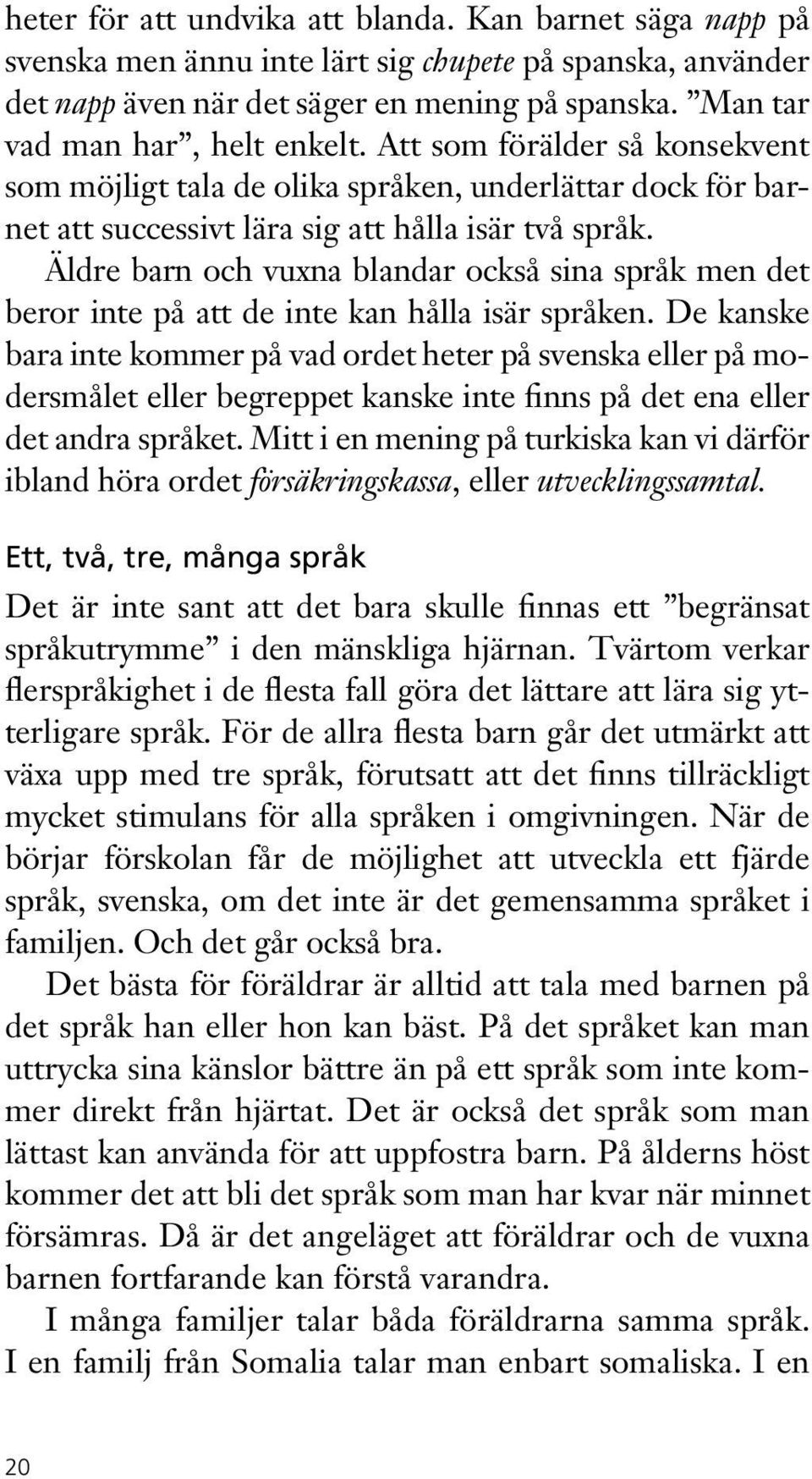 Äldre barn och vuxna blandar också sina språk men det beror inte på att de inte kan hålla isär språken.