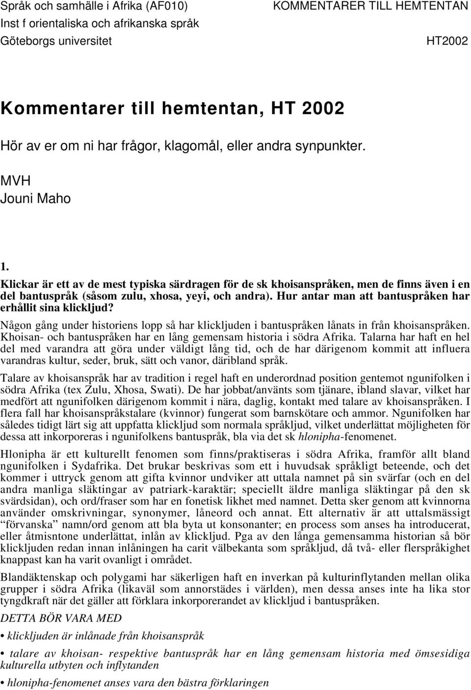 Hur antar man att bantuspråken har erhållit sina klickljud? Någon gång under historiens lopp så har klickljuden i bantuspråken lånats in från khoisanspråken.
