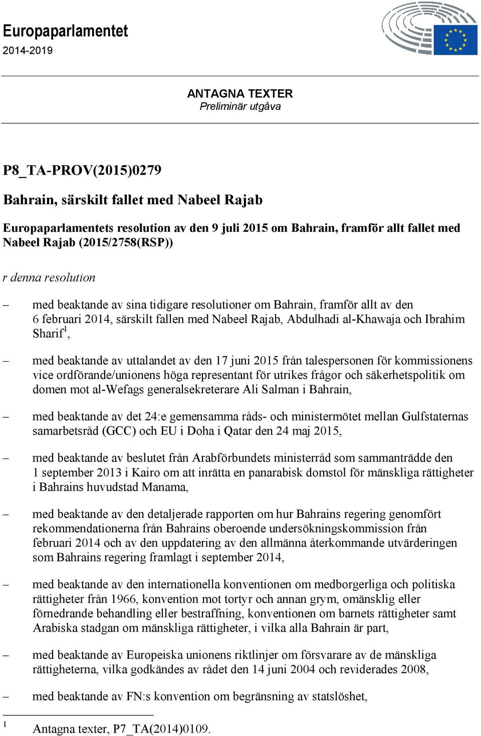 al-khawaja och Ibrahim Sharif 1, med beaktande av uttalandet av den 17 juni 2015 från talespersonen för kommissionens vice ordförande/unionens höga representant för utrikes frågor och