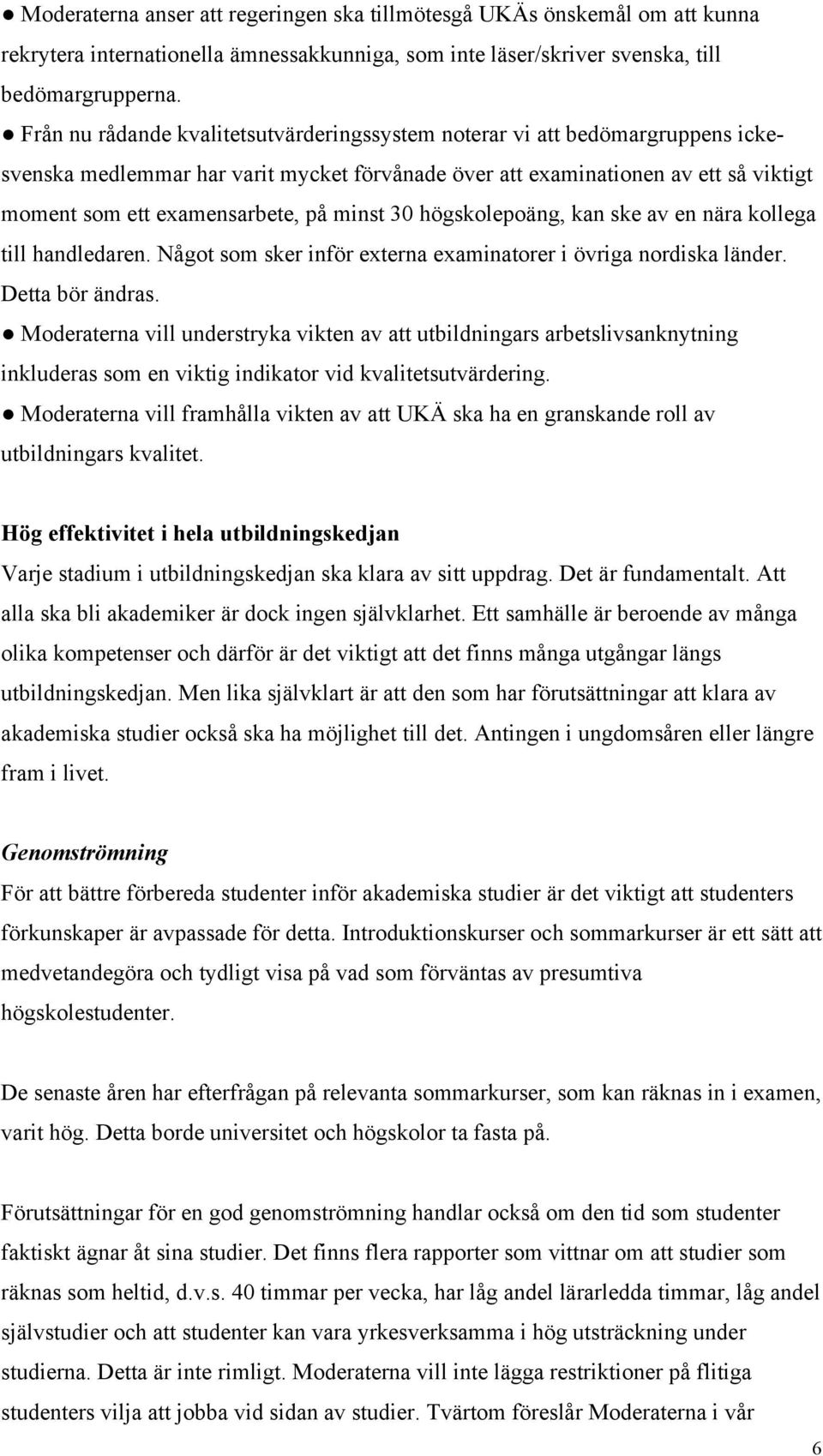 minst 30 högskolepoäng, kan ske av en nära kollega till handledaren. Något som sker inför externa examinatorer i övriga nordiska länder. Detta bör ändras.