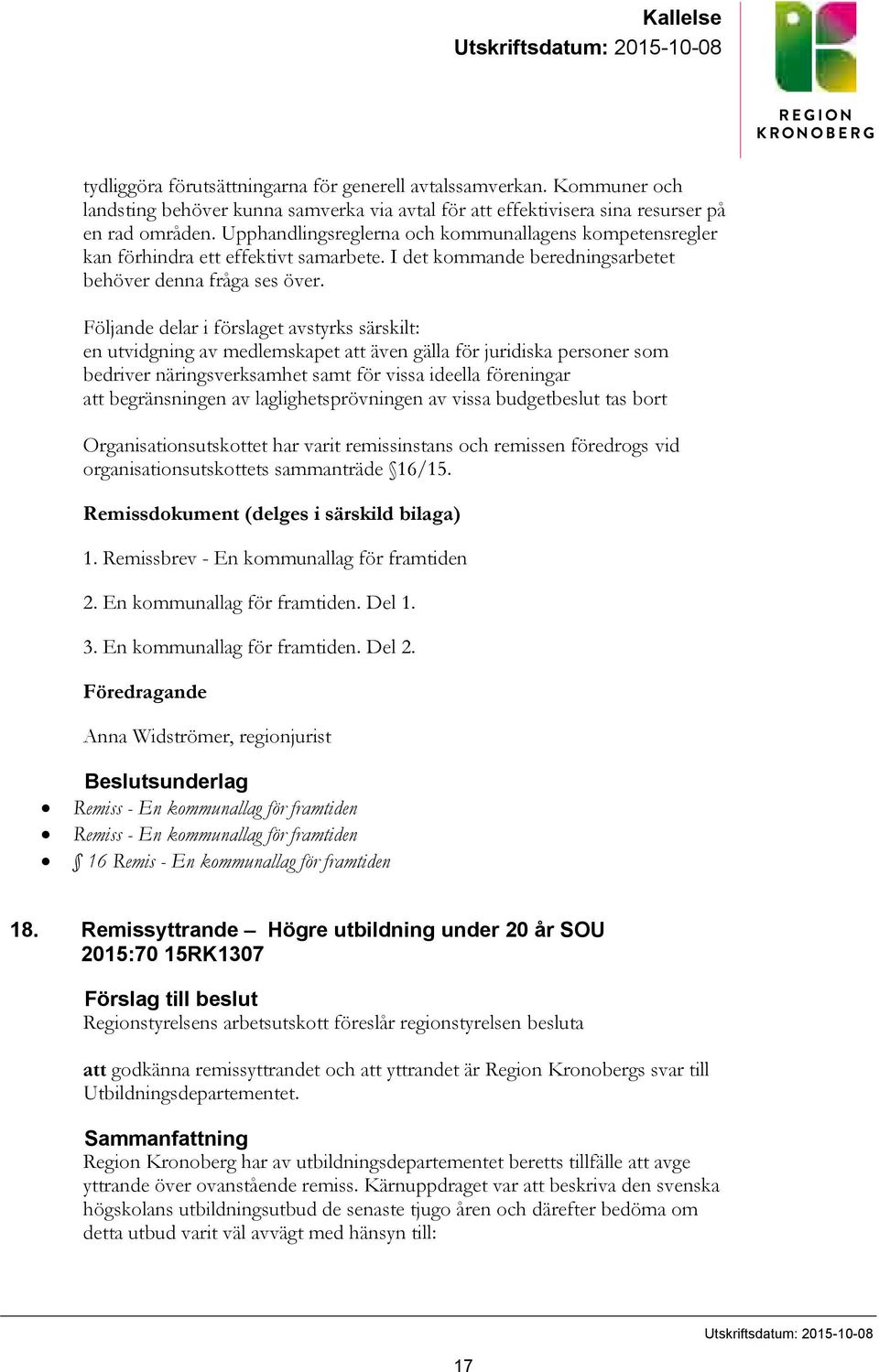 Upphandlingsreglerna och kommunallagens kompetensregler kan förhindra ett effektivt samarbete. I det kommande beredningsarbetet behöver denna fråga ses över.