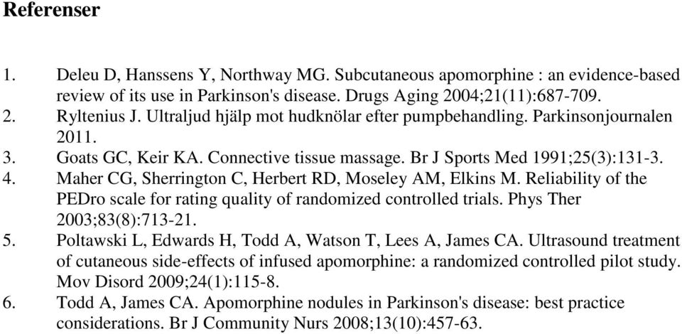 Maher CG, Sherrington C, Herbert RD, Moseley AM, Elkins M. Reliability of the PEDro scale for rating quality of randomized controlled trials. Phys Ther 2003;83(8):713-21. 5.