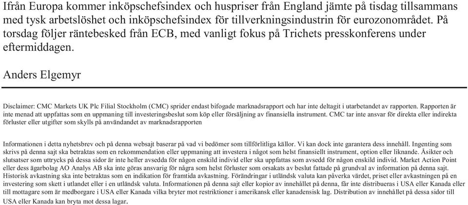 Anders Elgemyr Disclaimer: CMC Markets UK Plc Filial Stockholm (CMC) sprider endast bifogade marknadsrapport och har inte deltagit i utarbetandet av rapporten.