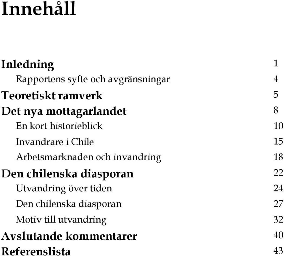Arbetsmarknaden och invandring 18 Den chilenska diasporan 22 Utvandring över tiden