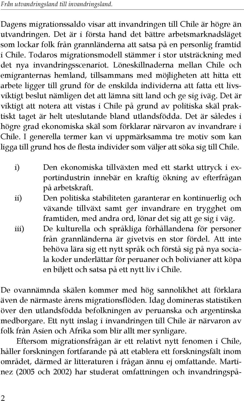 Todaros migrationsmodell stämmer i stor utsträckning med det nya invandringsscenariot.