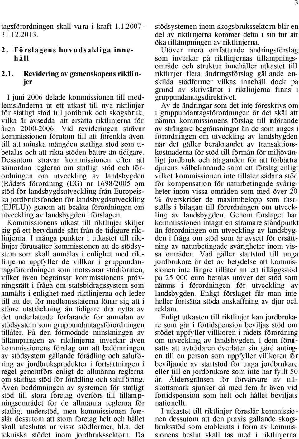 stöd till jordbruk och skogsbruk, vilka är avsedda att ersätta riktlinjerna för åren 2000-2006.