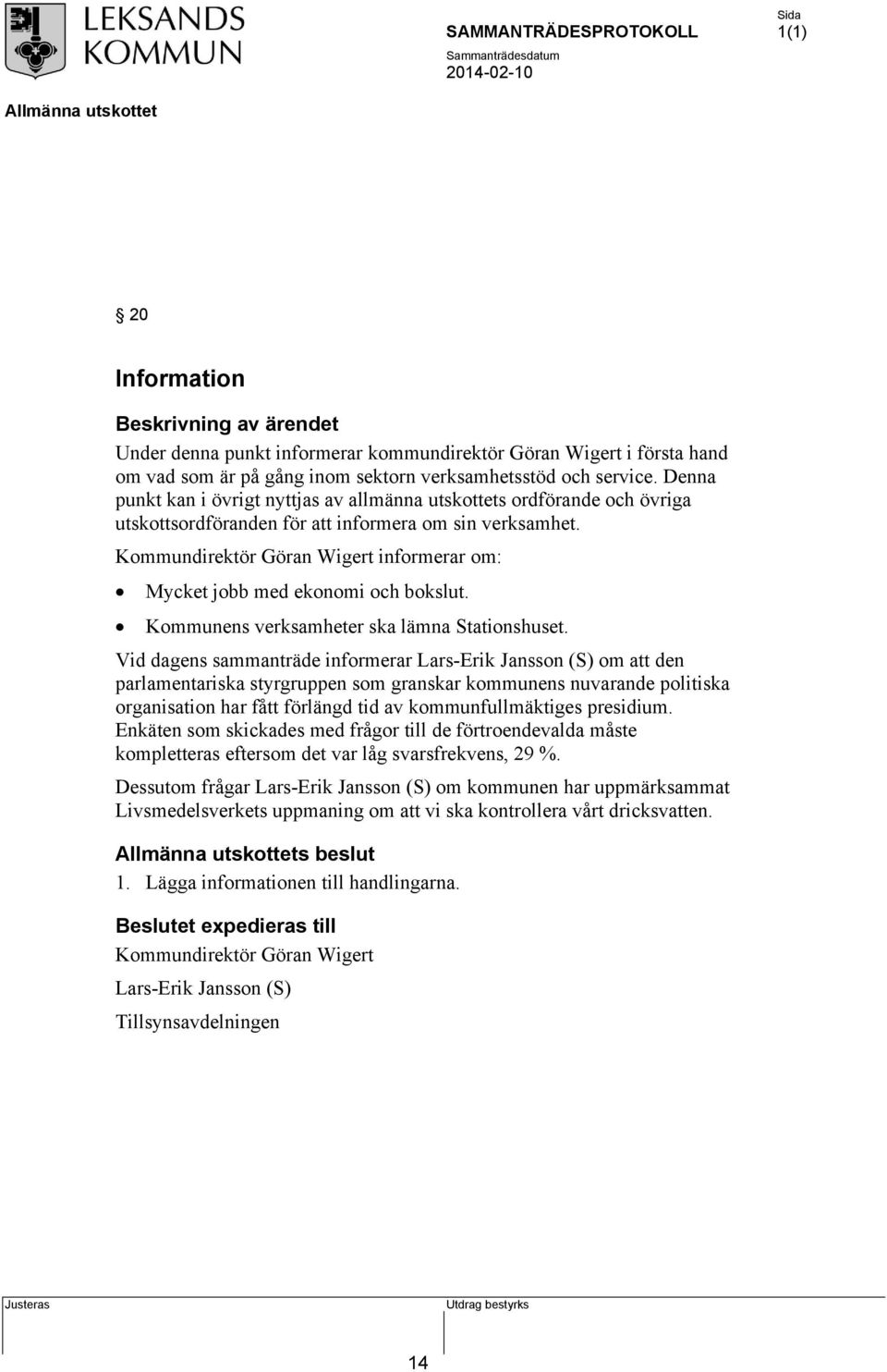 Kommundirektör Göran Wigert informerar om: Mycket jobb med ekonomi och bokslut. Kommunens verksamheter ska lämna Stationshuset.