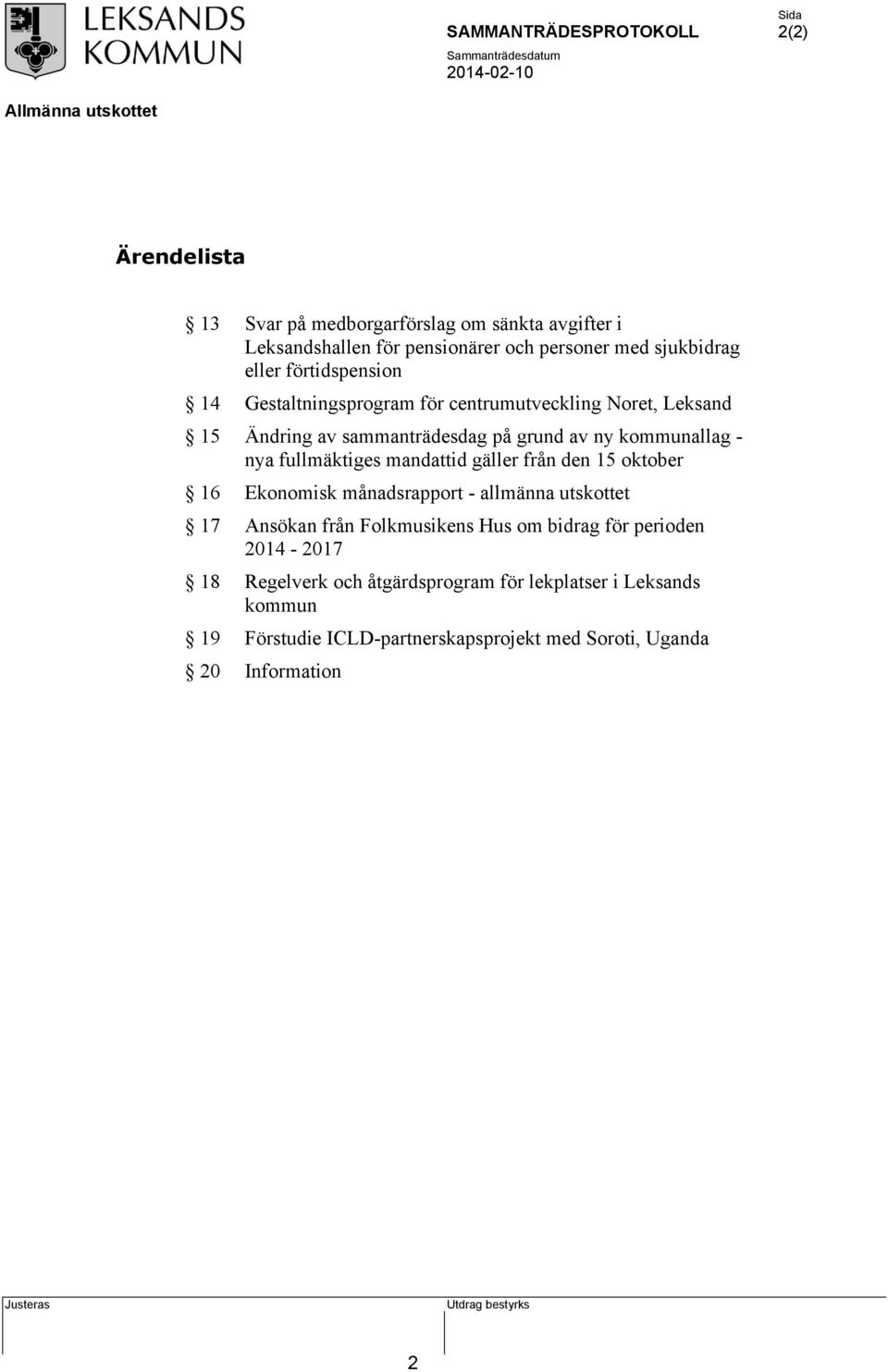 mandattid gäller från den 15 oktober 16 Ekonomisk månadsrapport - allmänna utskottet 17 Ansökan från Folkmusikens Hus om bidrag för perioden