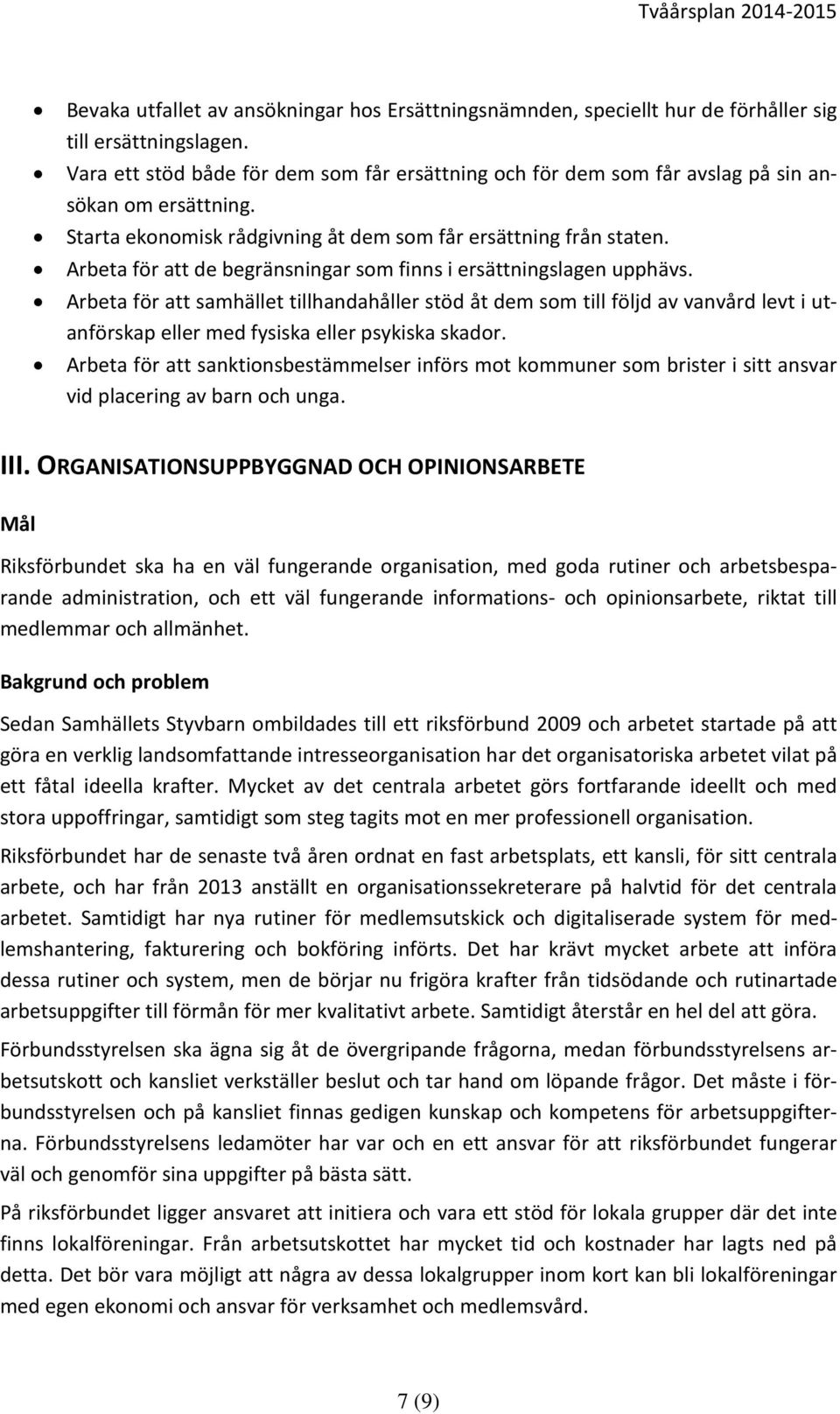 Arbeta för att de begränsningar som finns i ersättningslagen upphävs.