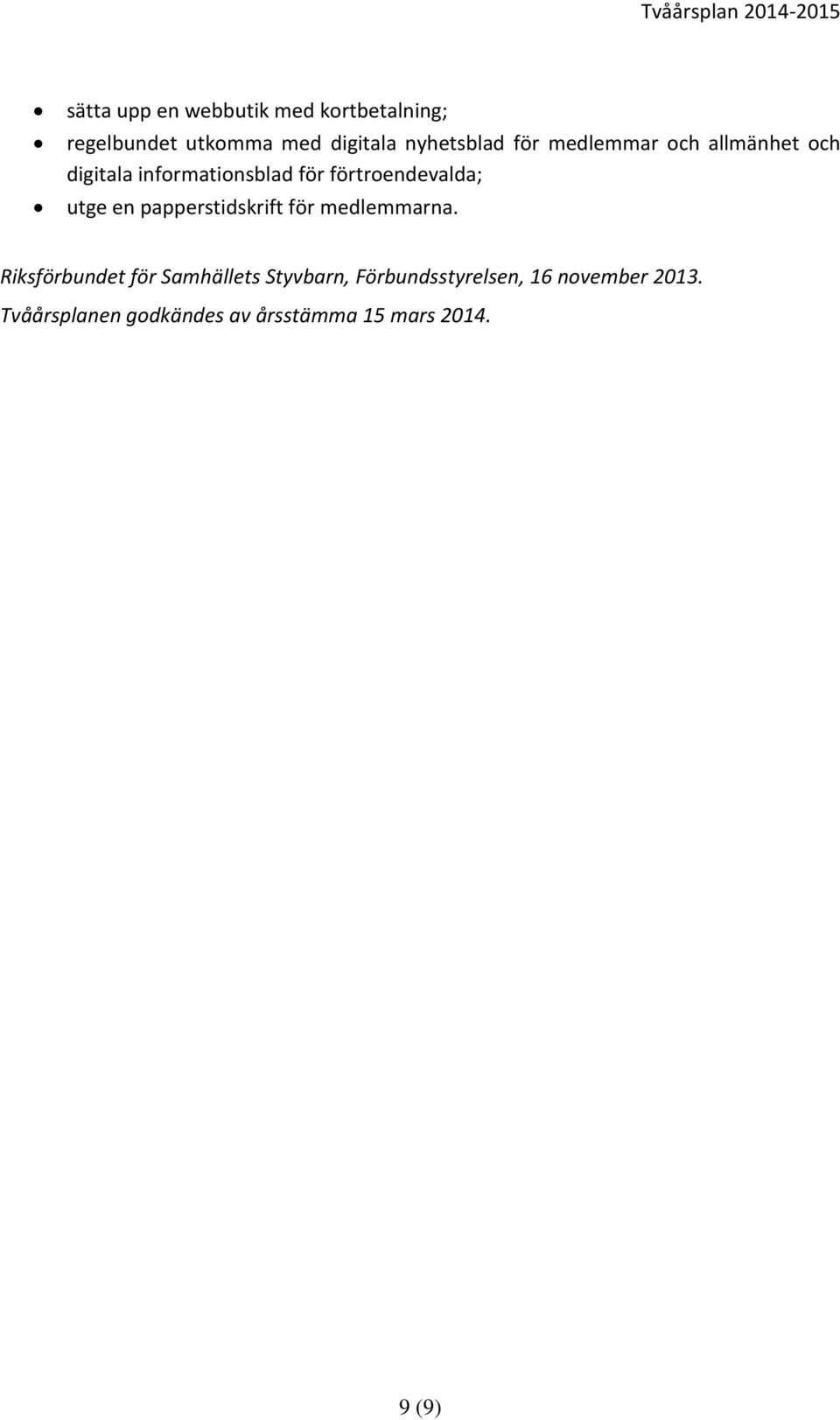 en papperstidskrift för medlemmarna.