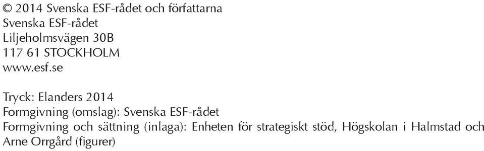 se Tryck: Elanders 2014 Formgivning (omslag): Svenska ESF-rådet