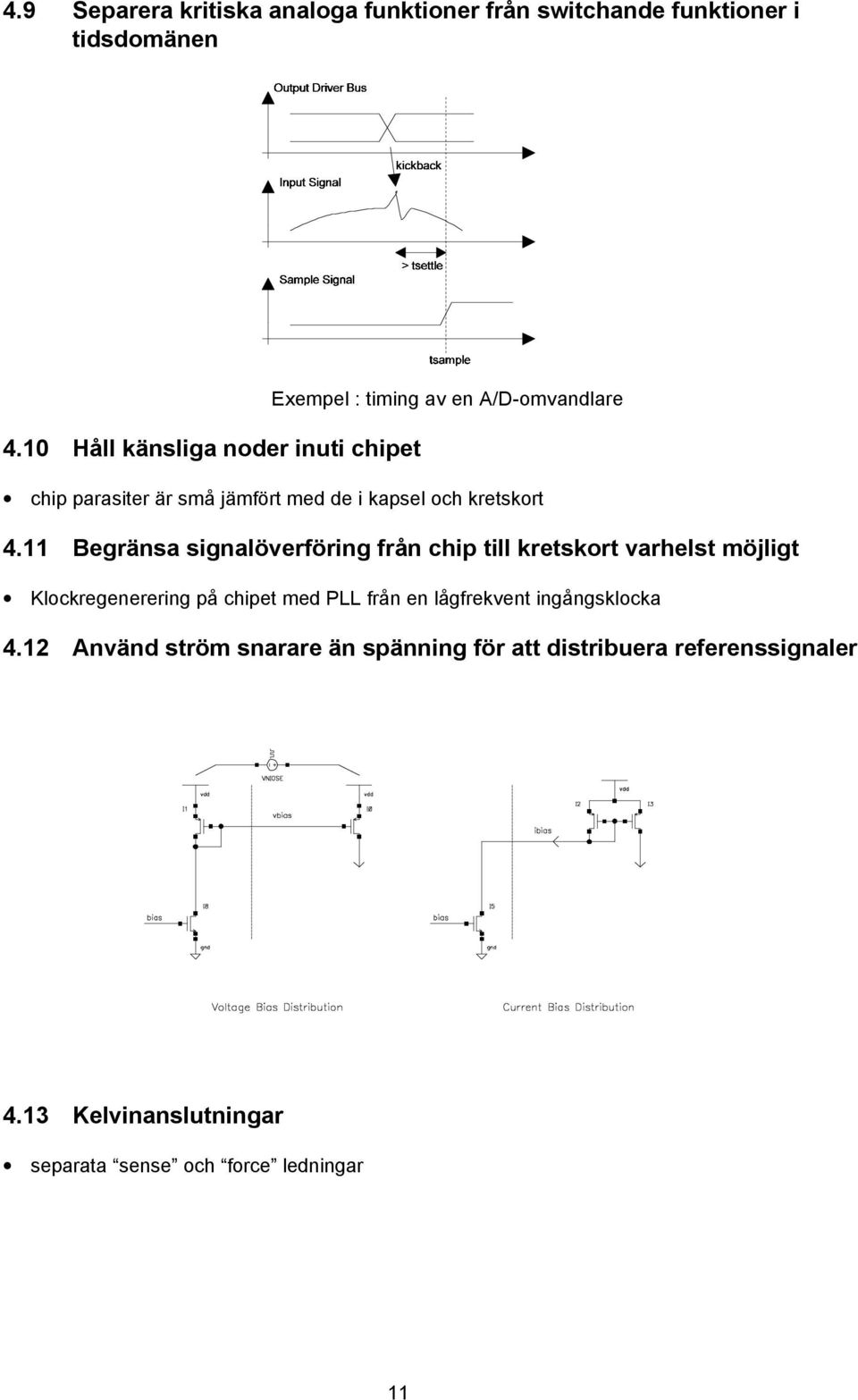 11 Begränsa signalöverföring från chip till kretskort varhelst möjligt Klockregenerering på chipet med PLL från en