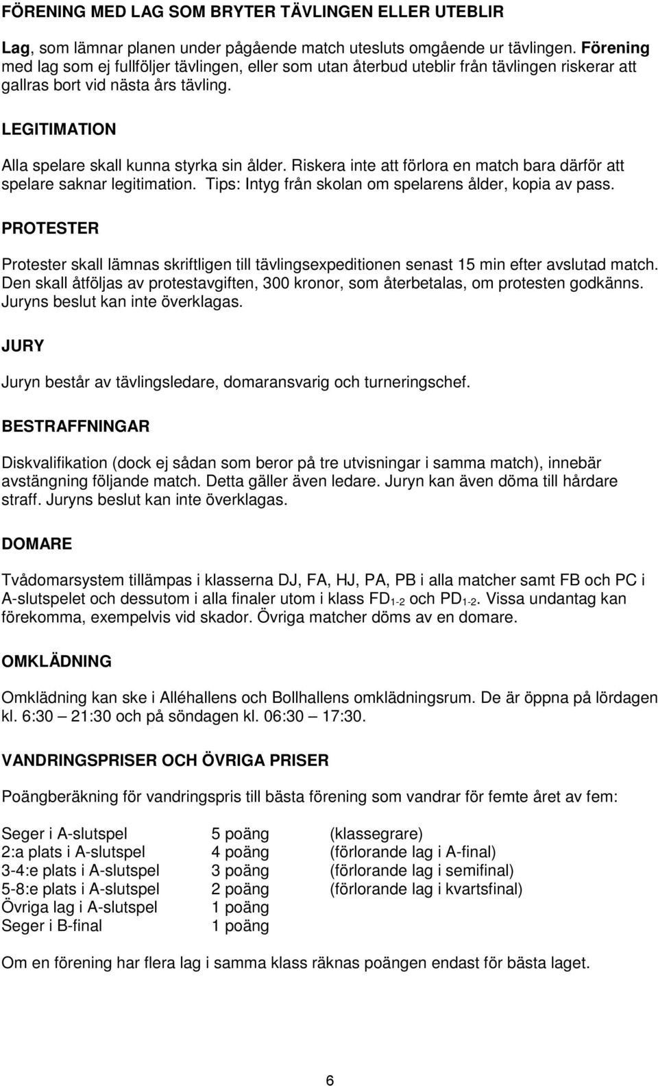 Riskera inte att förlora en match bara därför att spelare saknar legitimation. Tips: Intyg från skolan om spelarens ålder, kopia av pass.