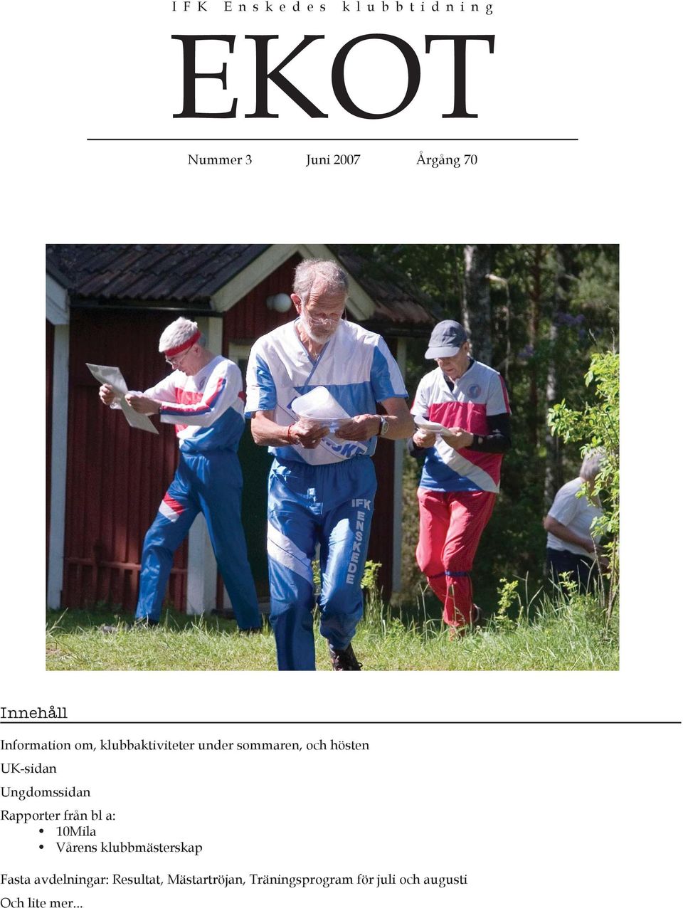 Ungdomssidan Rapporter från bl a: 10Mila Vårens klubbmästerskap Fasta