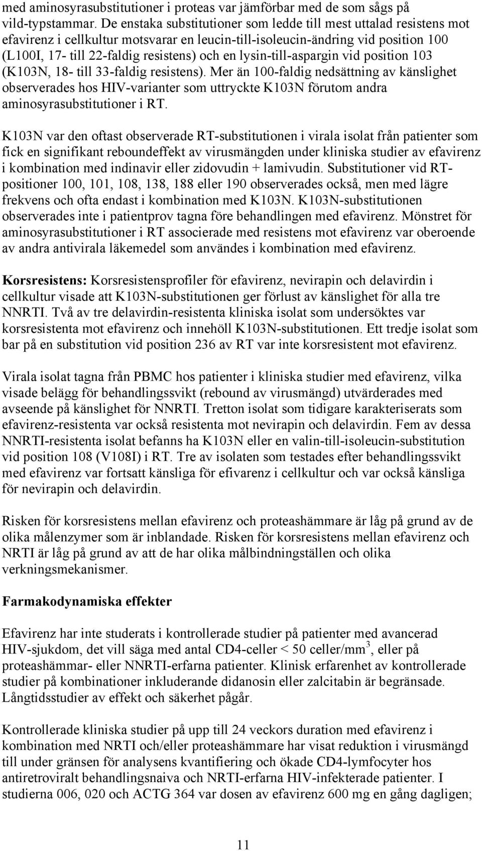 lysin-till-aspargin vid position 103 (K103N, 18- till 33-faldig resistens).