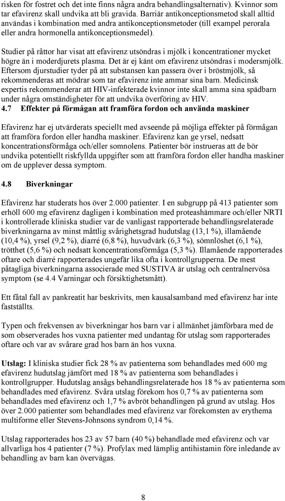 Studier på råttor har visat att efavirenz utsöndras i mjölk i koncentrationer mycket högre än i moderdjurets plasma. Det är ej känt om efavirenz utsöndras i modersmjölk.