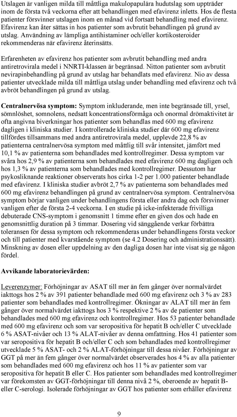 Användning av lämpliga antihistaminer och/eller kortikosteroider rekommenderas när efavirenz återinsätts.