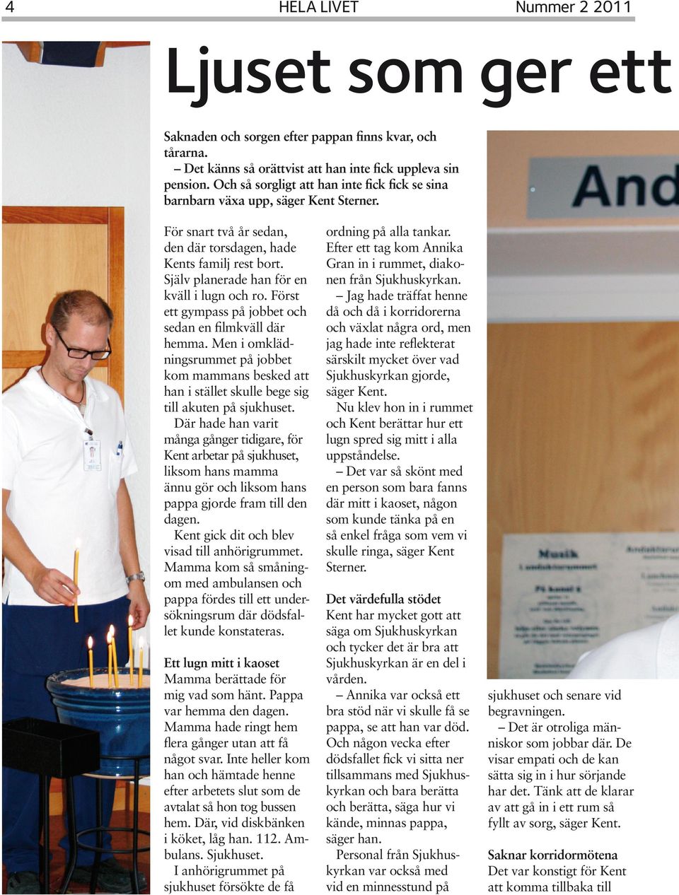 Själv planerade han för en kväll i lugn och ro. Först ett gympass på jobbet och sedan en filmkväll där hemma.