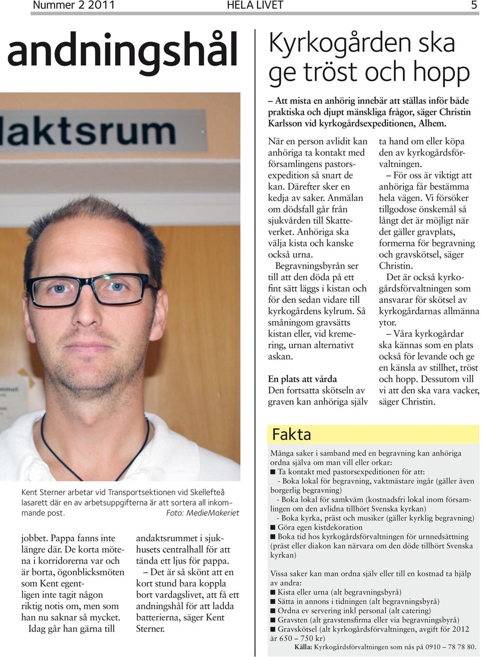 Anmälan om dödsfall går från sjukvården till Skatteverket. Anhöriga ska välja kista och kanske också urna.
