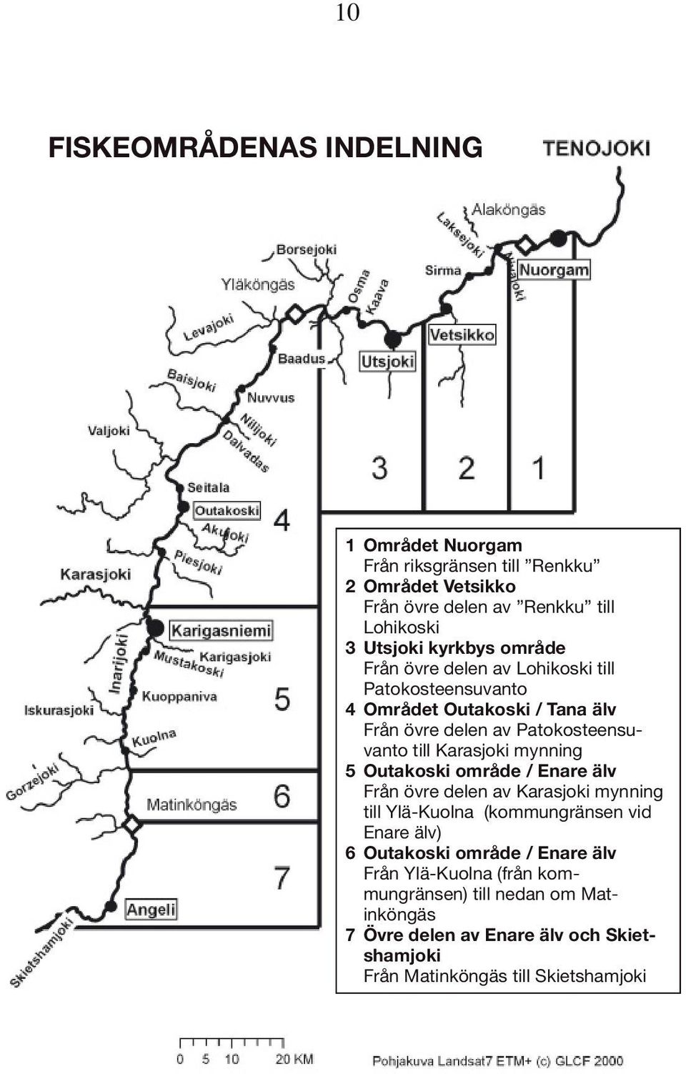 Karasjoki mynning 5 Outakoski område / Enare älv Från övre delen av Karasjoki mynning till Ylä-Kuolna (kommungränsen vid Enare älv) 6 Outakoski