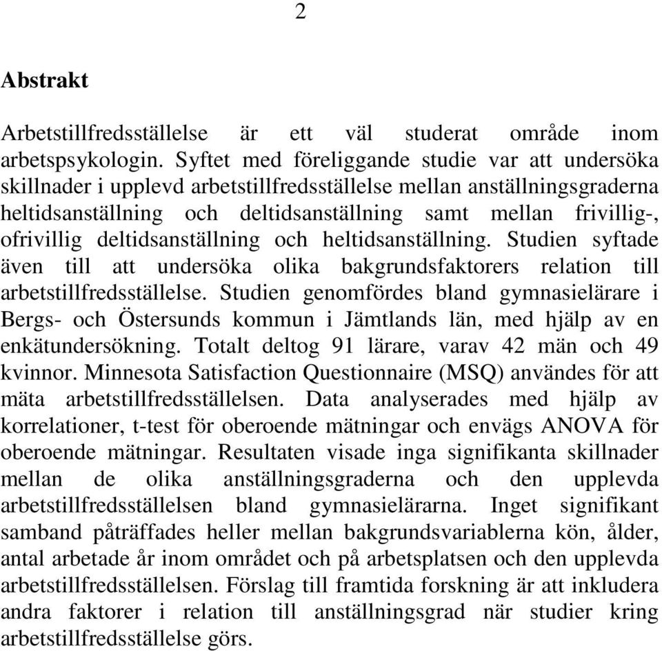 deltidsanställning och heltidsanställning. Studien syftade även till att undersöka olika bakgrundsfaktorers relation till arbetstillfredsställelse.