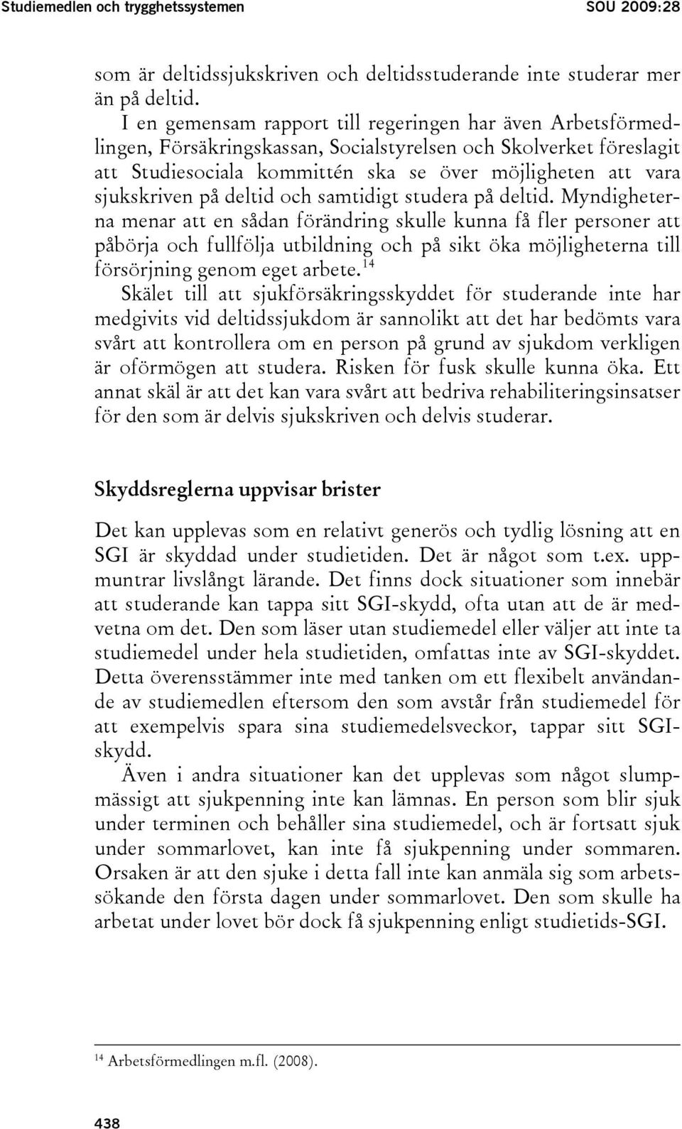 sjukskriven på deltid och samtidigt studera på deltid.