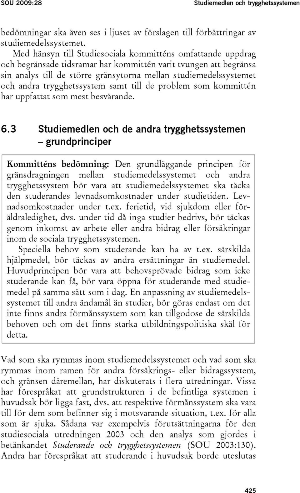 andra trygghetssystem samt till de problem som kommittén har uppfattat som mest besvärande. 6.