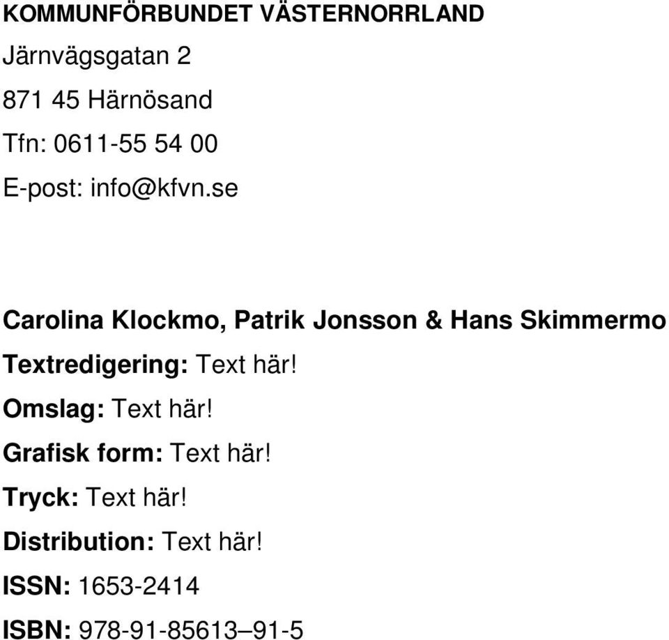 se Carolina Klockmo, Patrik Jonsson & Hans Skimmermo Textredigering: Text