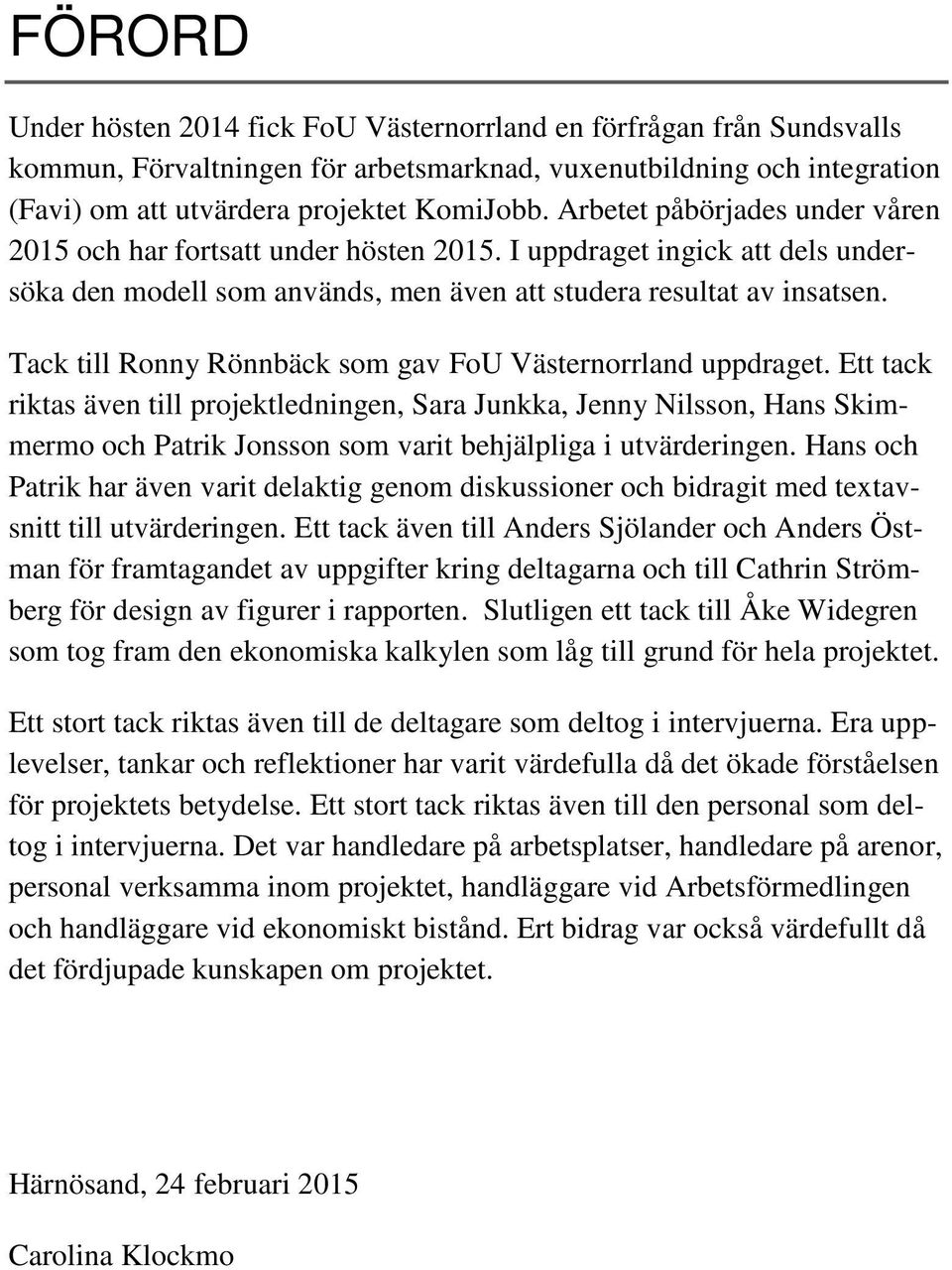 Tack till Ronny Rönnbäck som gav FoU Västernorrland uppdraget.