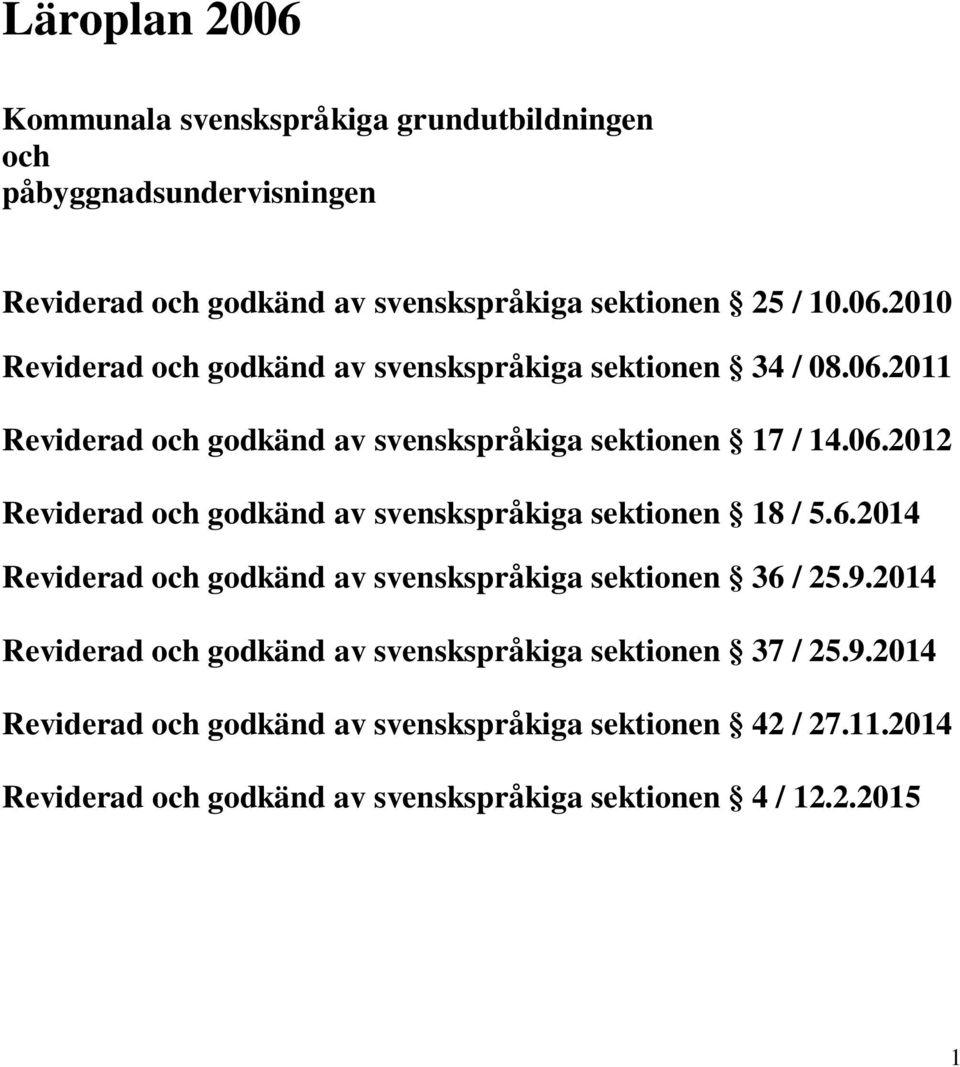 9.2014 Reviderad och godkänd av svenskspråkiga sektionen 37 / 25.9.2014 Reviderad och godkänd av svenskspråkiga sektionen 42 / 27.11.