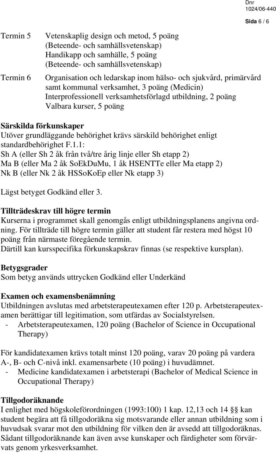 grundläggande behörighet krävs särskild behörighet enligt standardbehörighet F.1.