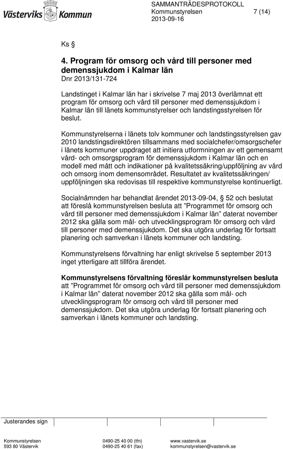 med demenssjukdom i Kalmar län till länets kommunstyrelser och landstingsstyrelsen för beslut.